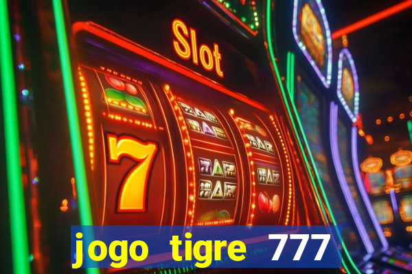 jogo tigre 777 como jogar